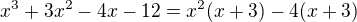 $x^3+3x^2-4x-12=x^2(x+3)-4(x+3)$