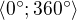 $\langle 0^\circ; 360^\circ\rangle$