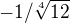 $-1/\sqrt[4]{12}$