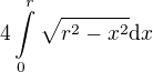 $4\int\limits_0^r\sqrt{r^2-x^2}\mathrm{d}x$