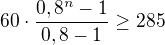 $60\cdot \frac{0,8^{n}-1}{0,8-1}\ge 285$