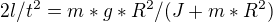 $2l/t^{2}=m*g*R^{2}/(J+m*R^{2})$