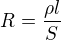 $R= \frac{\rho l}{S}$