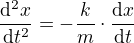 $\frac{{\rm d}^2 x}{{\rm d}t^2}=-\frac{k}{m}\cdot\frac{{\rm d}x}{{\rm d}t}$