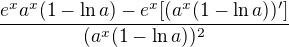 $\frac{e^{x}a^{x}(1-\ln a)-e^{x}[(a^{x}(1-\ln a))']}{(a^{x}(1-\ln a))^{2}}$