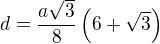 $d=\frac{a\sqrt 3}{8}\left(6+\sqrt 3\right)$