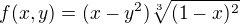 $f(x,y) = (x-y^{2})\sqrt[3]{(1-x)^{2}}$