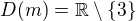 $D(m) = \mathbb{R} \setminus \{3\}$