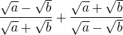 $\frac{\sqrt a-\sqrt b}{\sqrt a+\sqrt b}+\frac{\sqrt a+\sqrt b}{\sqrt a-\sqrt b}$