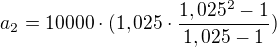 $a_2=10000\cdot(1,025 \cdot\frac{1,025^2-1}{1,025-1})$