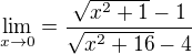 $\lim_{x\to0}= \frac{\sqrt{x^{2}+1}-1}{\sqrt{x^{2}+16}-4}$