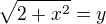 $\sqrt{2+x^{2}}=y$
