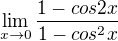 $\lim_{x\to0}\frac{1-cos2x}{1-cos^{2}x}$