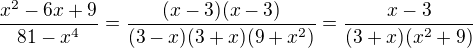 $\frac{x^{2}-6x+9}{81-x^{4}}=\frac{(x-3)(x-3)}{(3-x)(3+x)(9+x^{2})}=\frac{x-3}{(3+x)(x^{2}+9)}$