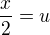 $\frac {x}{2} = u$
