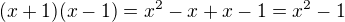 $(x+1)(x-1)=x^{2}-x+x-1=x^{2}-1$