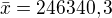 $\bar{x}=246340,3$