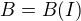 $B=B(I)$