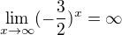 $\lim_{x\to\infty }(-\frac{3}{2})^{x}=\infty $