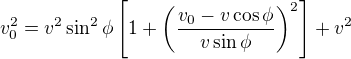 $v_0^2=v^2\sin^2\phi\left[1+\left(\frac{v_0-v\cos\phi}{v\sin\phi}\right)^2\right]+v^2$