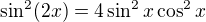 $\sin^2 (2x) = 4\sin^2x \cos^2x$