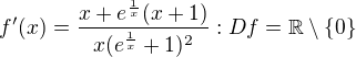 $f'(x)=\frac{x+e^\frac{1}{x}(x+1)}{x(e^{\frac{1}{x}}+1)^2}: Df = \mathbb{R}\setminus \{0\}$