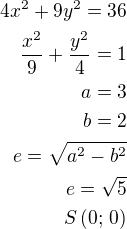 $4x^2+9y^2=36\\\frac{x^2}{9}+\frac{y^2}{4}=1\\a=3\\b=2\\e=\sqrt{a^2-b^2}\\e=\sqrt 5\\S\,(0;\,0)$