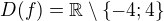 $D(f)=\mathbb{R}\setminus \{-4; 4\}$