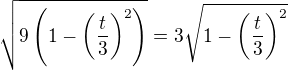 $\sqrt{9\(1-\(\frac{t}{3}\)^2\)}=3\sqrt{1-\(\frac{t}{3}\)^2}$