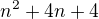 $n^2+4n+4$