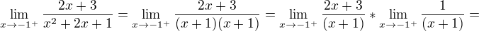 $\lim _{x\rightarrow -1^{+}}\dfrac {2x+3} {x^{2}+2x+1}=\lim _{x\rightarrow -1^{+}}\dfrac{2x+3} {(x+1)(x+1)}=\lim _{x\rightarrow -1^{+}}\dfrac {2x+3} {(x+1)}*\lim _{x\rightarrow -1^{+}}\dfrac {1} {(x+1)}=$