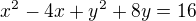 $x^2{}-4x+y^2{}+8y=16$