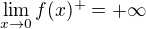 $\lim_{x\to0}f(x)^{+}=+\infty $