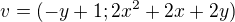 $v=(-y+1; 2x^{2}+2x+2y)$