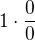 $1 \cdot \frac{0}{0}$