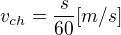 $v_{ch}=\frac{s}{60} [m/s]$