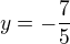 $y=-\frac{7}{5}$
