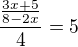 $\frac{\frac{3x+5}{8-2x}}{4}=5$