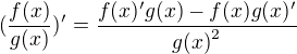 $(\frac{f(x)}{g(x)})' = \frac{f(x)'{g(x)}-f(x)g(x)'}{{g(x)}^{2}} $