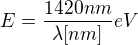 $E = \frac{1420nm}{\lambda [nm]} eV$