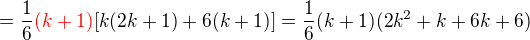 $=\frac16\color{red}(k+1)\color{black}[k(2k+1)+6(k+1)]=\frac16(k+1)(2k^2+k+6k+6)$