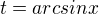 $ t=arcsinx$