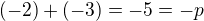 $(-2) + (-3) = -5 = -p$