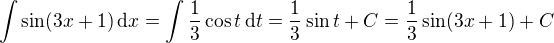 $\int \sin(3x+1) \, \mathrm{d}x = \int \frac{1}{3} \cos t \,\mathrm{d}t = \frac{1}{3} \sin t + C = \frac{1}{3} \sin (3x+1) + C$