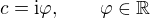 $c=\rm{i}\varphi,\qquad\varphi\in\mathbb{R}$