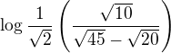 $\log\frac{1}{\sqrt{2}}\(\frac{\sqrt{10}}{\sqrt{45}-\sqrt{20}}\)$