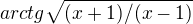 $arctg\sqrt{(x+1)/(x-1)}$