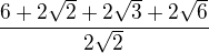 $\frac{6+2\sqrt{2}+2\sqrt{3}+2\sqrt{6}}{2\sqrt{2}}$