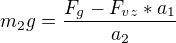 $m_2g=\frac{F_g-F_{vz}*a_1}{a_2}$