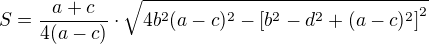 $S=\frac{a+c}{4(a-c)}\cdot\sqrt{4b^2(a-c)^2-\left[b^2-d^2+(a-c)^2\right]^2}$